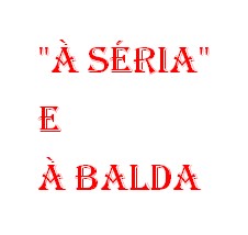 À séria e à balda