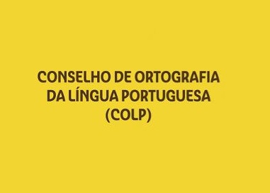 1.ª Reunião Ordinária do Conselho da Ortografia da Língua Portuguesa em foco