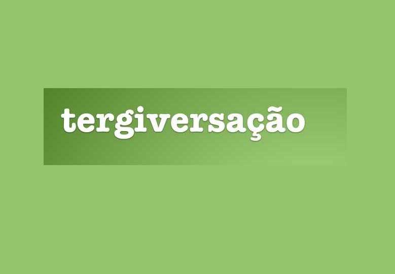 Tergiversação e tergiversar