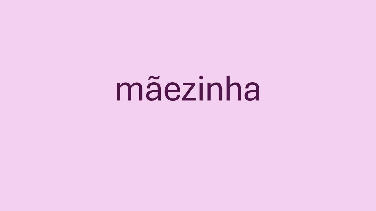 A sílaba tónica da palavra <i>mãezinha</i>