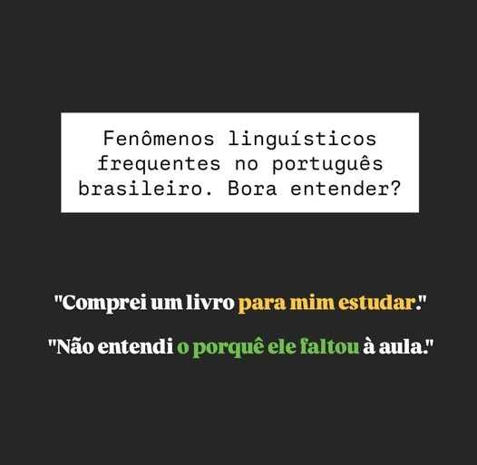 Coloquialismos do Brasil:  <br>«para mim estudar», «o porquê faltou»